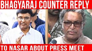 Bhagyaraj Counter Reply To Nasar About Press Meet
