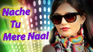 Nache Tu Mere Naal
