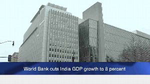 World Bank cuts India GDP growth to 8 percent